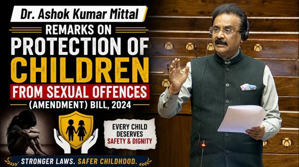 Dr. Ashok Kumar Mittal Remarks On Protection of Children from sexual Offences Amendment Bill 2024