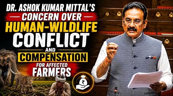 Dr. Ashok Kumar Mittal’s Concern Over Human-Wildlife Conflict And Compensation for Affected Farmers