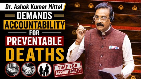 Dr. Ashok Kumar Mittal Demands Accountability for Preventable Deaths